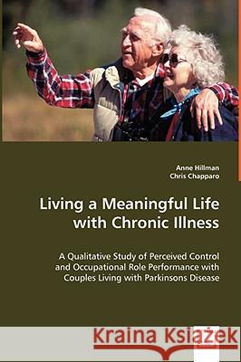 Living a Meaningful Life with Chronic Illness Anne Hillman Chris Chapparo 9783836495127 VDM VERLAG DR. MUELLER E.K. - książka