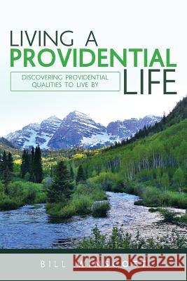 Living a Providential Life: Discovering Providential Qualities to Live By Bill Winscott 9781973629641 WestBow Press - książka