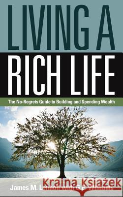 Living a Rich Life: The No-Regrets Guide to Building and Spending Wealth James M Lenhoff, G E Williams 9781945091872 Braughler Books, LLC - książka