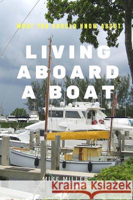 Living Aboard A Boat Miller, Mike 9781517736378 Createspace Independent Publishing Platform - książka