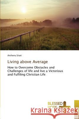 Living above Average Sitati Anthony 9783639509519 Blessed Hope Publishing - książka