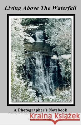 Living Above The Waterfall Drumheller, Wayne H. 9781986476591 Createspace Independent Publishing Platform - książka