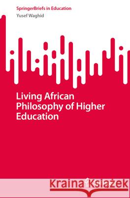 Living African Philosophy of Higher Education Yusef Waghid 9783032003904 Springer - książka