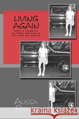 Living Again: After A Traumatic Accident, Learning To Live With The New Me Ripley, Alissa 9781484160039 Createspace - książka