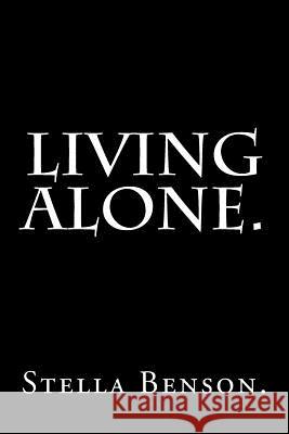 Living Alone by Stella Benson. Stella Benson 9781539432739 Createspace Independent Publishing Platform - książka