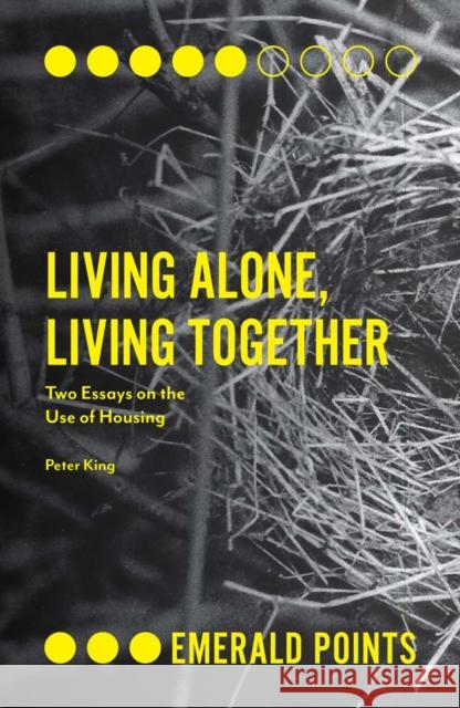 Living Alone, Living Together: Two Essays on the Use of Housing Dr Peter King (De Montfort University, UK) 9781787430686 Emerald Publishing Limited - książka