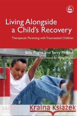 Living Alongside a Child's Recovery: Therapeutic Parenting with Traumatized Children Pughe, Billy 9781843103288 Jessica Kingsley Publishers - książka