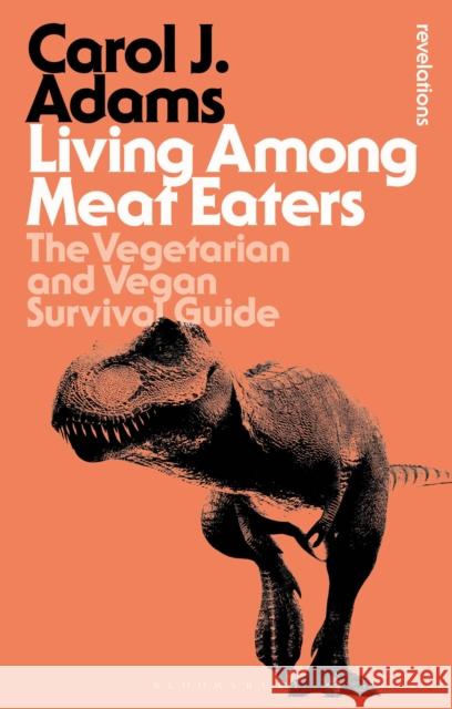 Living Among Meat Eaters: The Vegetarian and Vegan Survival Guide Adams, Carol J. 9781350290297 Bloomsbury Publishing PLC - książka