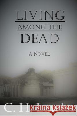 Living Among the Dead C. H. Lawler 9781544095400 Createspace Independent Publishing Platform - książka