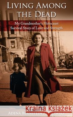 Living among the Dead: My Grandmother's Holocaust Survival Story of Love and Strength Adena Bernstei 9789493056596 Amsterdam Publishers - książka