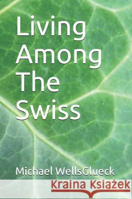 Living Among The Swiss Michael Wells Glueck 9781086030204 Independently Published - książka