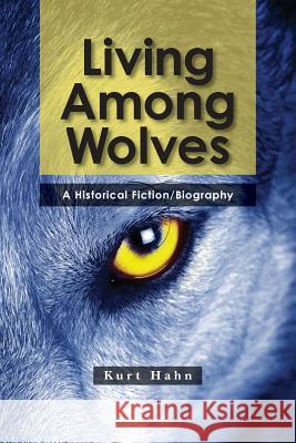 Living Among Wolves: When the will to survive is pushed to the limit Hahn, Kurt 9781482655629 Createspace - książka