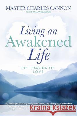Living an Awakened Life: The Lessons of Love Master Charles Cannon Will Wilkinson 9781884068010 Synchronicity Foundation International - książka