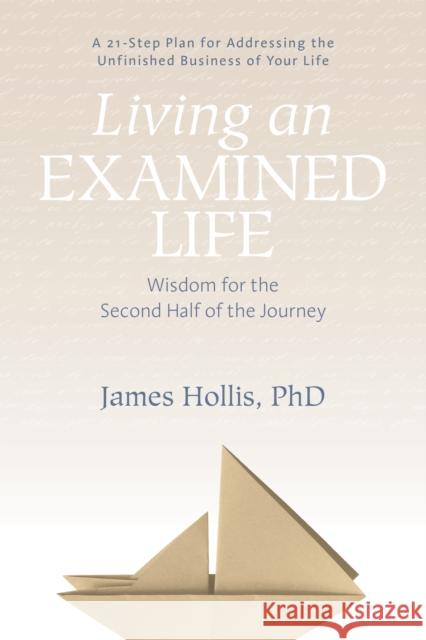 Living an Examined Life: Wisdom for the Second Half of the Journey James Hollis 9781683640479 Sounds True - książka