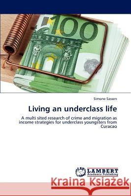 Living an underclass life Sassen, Simone 9783846597095 LAP Lambert Academic Publishing AG & Co KG - książka