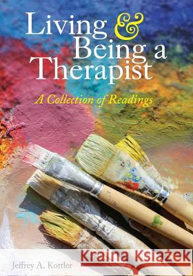 Living and Being a Therapist: A Collection of Readings Jeffrey A. Kottler 9781516525362 Cognella Academic Publishing - książka