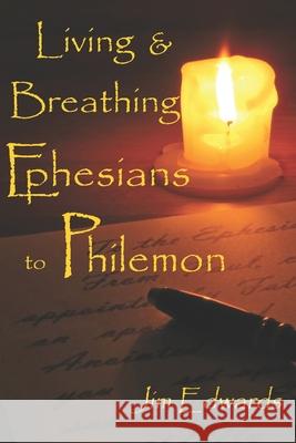 Living and Breathing Ephesians to Philemon Lisa J. Lickel Jim V. Edwards 9781704705958 Independently Published - książka