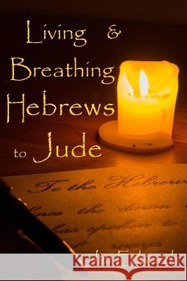 Living and Breathing Hebrews to Jude Jim V. Edwards Lisa J. Lickel 9781979871358 Createspace Independent Publishing Platform - książka
