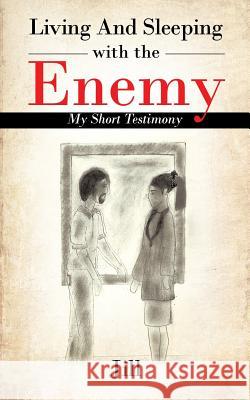 Living and Sleeping with the Enemy: My Short Testimony Jill 9781481780094 Authorhouse - książka