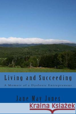 Living and Succeeding: Memoirs of a Dyslexic Entrepreneur Mrs Jane May Jones 9780988943865 Corner House Creations - książka