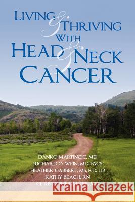 Living and Thriving with Head and Neck Cancer Christopher M. Le Danko Martinci Richard O. Wei 9780615691404 Provenir Publishing - książka