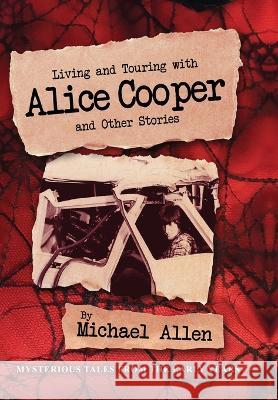 Living and Touring with Alice Cooper and Other Stories Michael Allen 9781958729908 MindStir Media - książka