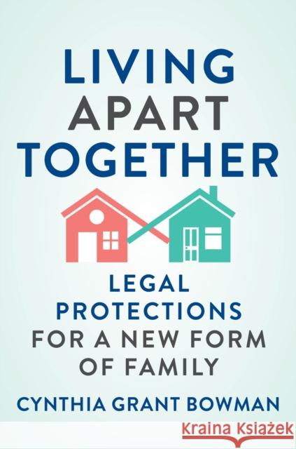 Living Apart Together: Legal Protections for a New Form of Family Cynthia Grant Bowman 9781479891047 New York University Press - książka