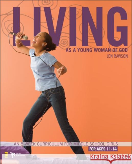 Living as a Young Woman of God: An 8-Week Curriculum for Middle School Girls, for Ages 11-14 Rawson, Jen 9780310275480 Zondervan/Youth Specialties - książka