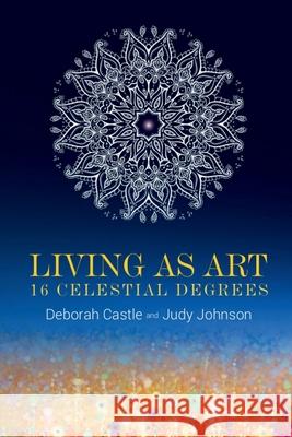 Living as Art: 16 Celestial Degrees Deborah Castle 9798894462677 Notion Press - książka