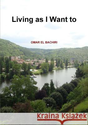 Living as I Want to Omar El Bachiri 9789992031377 Omar El Bachiri El Boudouhi - książka