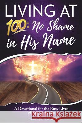 Living at 100: No Shame in His Name Dansiea Jones Morris 9781545646687 Xulon Press - książka