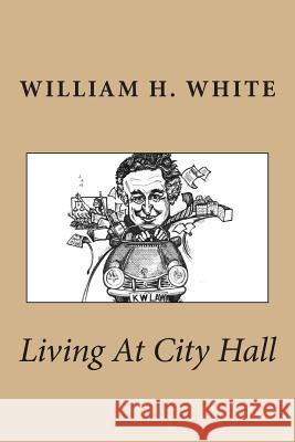 Living At City Hall White, William H. 9781477635735 Createspace - książka