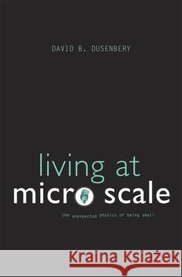 Living at Micro Scale: The Unexpected Physics of Being Small Dusenbery, David B. 9780674060210  - książka