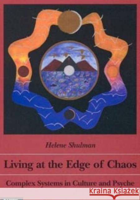 Living at the Edge of Chaos: Complex Systems in Culture & Psyche Helene Shulman 9783856305611 Daimon Verlag - książka