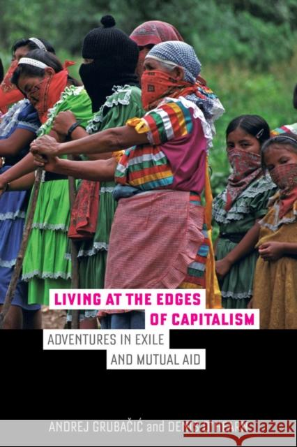 Living at the Edges of Capitalism: Adventures in Exile and Mutual Aid Andrej Grubaeciac Andrej Grubacic Denis O'Hearn 9780520287303 University of California Press - książka