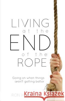 Living at the End of the Rope: Going on When Things Aren't Getting Better Hughes Ron 9781927521793 Gospel Folio Press - książka