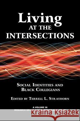 Living at the Intersections: Social Identities and Black Collegians Strayhorn, Terrell L. 9781623961473 Information Age Publishing - książka