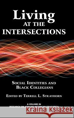 Living at the Intersections: Social Identities and Black Collegians (Hc) Strayhorn, Terrell L. 9781623961480 Information Age Publishing - książka