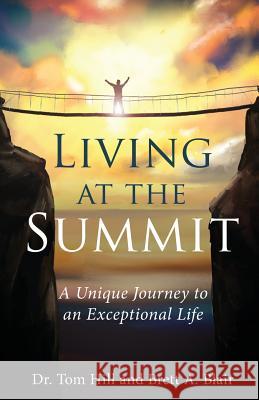 Living at the Summit: A Unique Journey to an Exceptional Life Brett a. Blair Dr Tom Hill 9781515298229 Createspace - książka