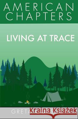 Living at Trace: American Chapters Greta Gorsuch 9781938757495 Wayzgoose Press - książka