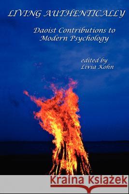Living Authentically: Daoist Contributions to Modern Psychology Kohn, Livia 9781931483209 Three Pines Press - książka