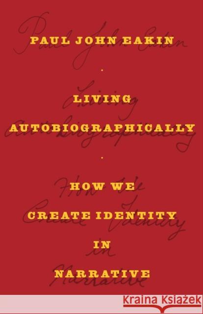 Living Autobiographically: How We Create Identity in Narrative Eakin, Paul John 9780801474781  - książka