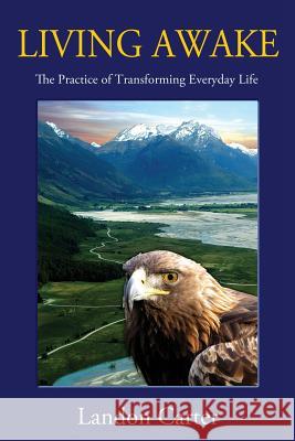 Living Awake: The Practice of Transforming Everyday Life Landon Carter 9781481976428 Createspace - książka
