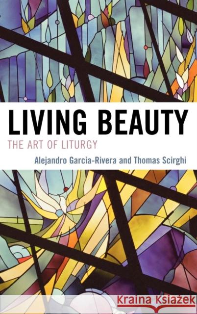 Living Beauty: The Art of Liturgy García-Rivera, Alejandro 9780742552166 Rowman & Littlefield Publishers - książka