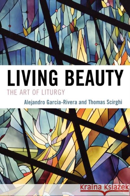 Living Beauty: The Art of Liturgy García-Rivera, Alejandro 9780742552173 Rowman & Littlefield Publishers - książka