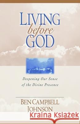 Living Before God: Deepening Our Sense of the Divine Presence Johnson, Ben Campbell 9780802846525 Wm. B. Eerdmans Publishing Company - książka