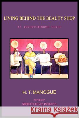 Living Behind the Beauty Shop Manogue, H. T. 9780977813049 Shortsleeves - książka
