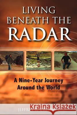 Living Beneath the Radar: A Nine Year Journey Around the World MR Jeffrey R. Crimmel Mrs Michelle Radomski MR Scott Anderson 9780985223236 Jeffrey R. Crimmel - książka