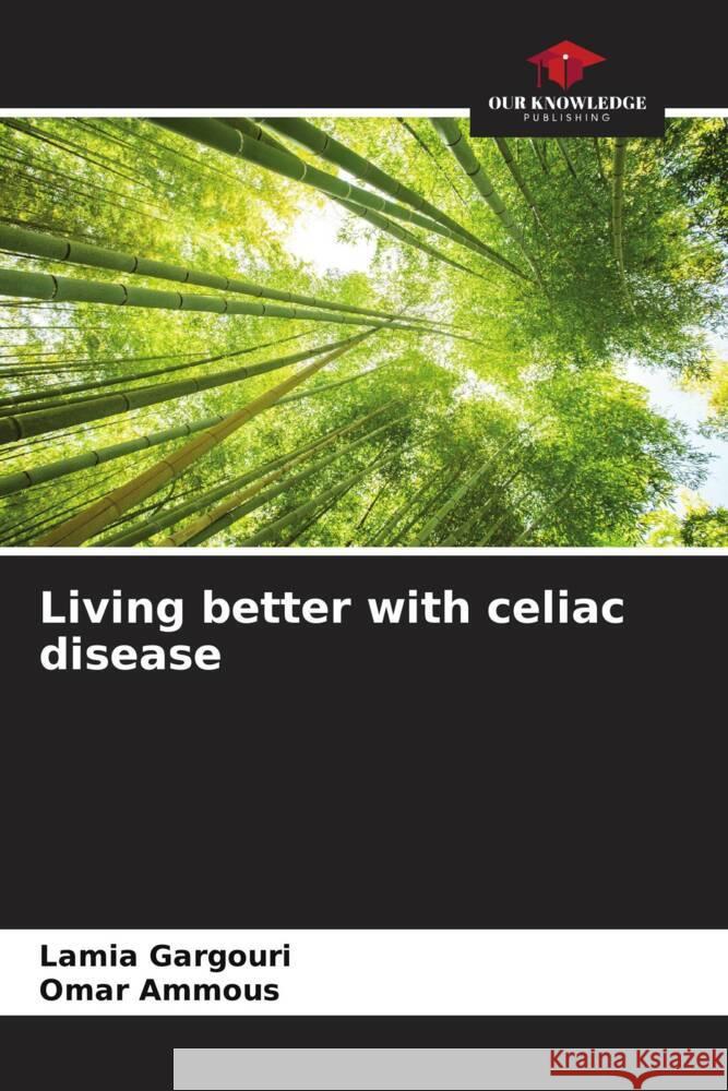 Living better with celiac disease Gargouri, Lamia, Ammous, Omar 9786204389028 Our Knowledge Publishing - książka