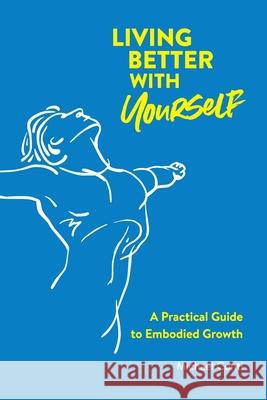 Living Better with Yourself: A Practical Guide to Embodied Growth Michael Conti 9788797312308 Horse's Mouth - książka